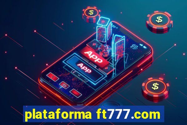 plataforma ft777.com